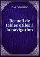 Recueil de tables utiles la navigation, P. A. Violaine 