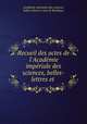 Recueil des actes de l`Acadmie impriale des sciences, belles-lettres et ., 