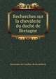 Recherches sur la chevalerie du duch de Bretagne, Alexandre de Couffon de Kerdellech 