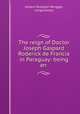 The reign of Doctor Joseph Gaspard Roderick de Francia in Paraguay: being an ., Johann Rudolph Rengger, Longchamps 