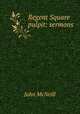 Regent Square pulpit: sermons, John McNeill 