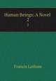 Human Beings: A Novel .. 2, Francis Lathom 