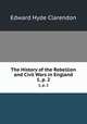 The History of the Rebellion and Civil Wars in England. 1, p. 2, Clarendon, Edward Hyde Earl of 