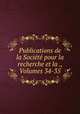 Publications de la Socit pour la recherche et la ., Volumes 34-35, 