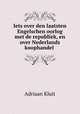 Iets over den laatsten Engelschen oorlog met de republiek, en over Nederlands koophandel ., Adriaan Kluit 