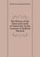 The History of the Town and Castle of Tamworth: In the Counties of Stafford & Warwick, Charles Ferrers Raymund Palmer 