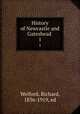 History of Newcastle and Gateshead . 1, Welford, Richard, 1836-1919, ed 