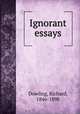 Ignorant essays, Dowling, Richard, 1846-1898 