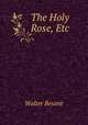 The Holy Rose, Etc., Walter Besant 