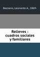 Relieves : cuadros sociales y familiares, Bazzano, Leonardo A., 1869- 