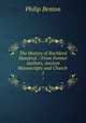 The History of Rochford Hundred .: From Former Authors, Ancient Manuscripts and Church .. 1, Philip Benton 