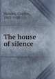 The house of silence, Holmes, Gordon, 1863-1928 
