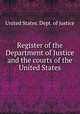 Register of the Department of Justice and the courts of the United States, United States. Dept. of justice 