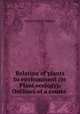 Relation of plants to environment (or Plant ecology): Outlines of a course ., George Francis Atkinson 