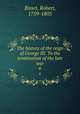 The history of the reign of George III. To the termination of the late war. 6, Bisset, Robert, 1759-1805 