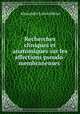 Recherches cliniques et anatomiques sur les affections pseudo-membranenses ., 