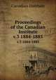 Proceedings of the Canadian Institute. v.3 1884-1885, Canadian Institute 