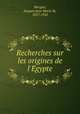 Recherches sur les origines de l`Egypte, Morgan, Jacques Jean Marie de, 1857-1924 
