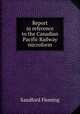 Report in reference to the Canadian Pacific Railway microform, Fleming, Sandford Sir 