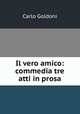 Il vero amico: commedia tre atti in prosa, Carlo Goldoni 