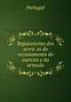 Regulamento dos servicos do recrutamento do exercito e da armada, Portugal 