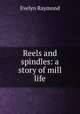 Reels and spindles: a story of mill life, Evelyn Raymond 