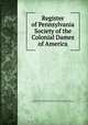 Register of Pennsylvania Society of the Colonial Dames of America, National Society of the Colonial Dames of America in the State of Pennsylvania, National Society of the Colonial Dames of America in the Commonwealth of Pennsylvania 