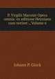 P. Virgilii Maronis Opera omnia: ex editione Heyniana cum notiset ., Volume 6, Johann P. Glock 