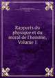 Rapports du physique et du moral de l`homme, Volume 1, Pierre Jean Georges Cabanis, Antoine Louis Claude Destutt de Tracy (comte), Pierre Sue 