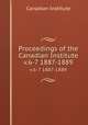 Proceedings of the Canadian Institute. v.6-7 1887-1889, Canadian Institute 