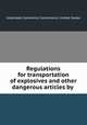 Regulations for transportation of explosives and other dangerous articles by ., Interstate Commerce Commission, United States 