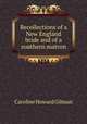 Recollections of a New England bride and of a southern matron, Gilman Caroline Howard 