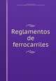 Reglamentos de ferrocarriles, Peru. Laws, statutes, etc. [from old catalog],Peru. Ministerio de fomento. [from old catalog] 