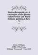 Hortus kewensis; or, A catalogue of the plants cultivated in the Royal botanic garden at Kew. 3, Aiton, William, 1731-1793,Aiton, William Townsend, 1766-1849 