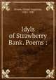 Idyls of Strawberry Bank. Poems :, Drown, Daniel Augustus, 1823-1900 