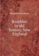 Rambles in old Boston, New England, Edward Griffin Porter 