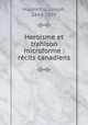 Heroisme et trahison microforme : rcits canadiens, Marmette, Joseph, 1844-1895 