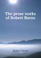 The prose works of Robert Burns, Robert Burns 