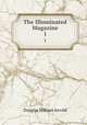 The Illuminated Magazine. 1, Douglas William Jerrold 