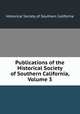 Publications of the Historical Society of Southern California, Volume 3, Historical Society of Southern California 