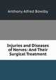 Injuries and Diseases of Nerves: And Their Surgical Treatment, Anthony Alfred Bowlby 