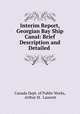 Interim Report, Georgian Bay Ship Canal: Brief Description and Detailed ., Canada Dept. of Public Works, Arthur St . Laurent 