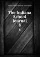 The Indiana School Journal. 8, Indiana State Teachers Association 