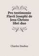 Pro testimonio Flavii Josephi de Jesu Christo libri duo, Charles Daubuz 