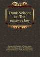 Frank Nelson; or, The runaway boy, Hanaford, Phebe A. (Phebe Ann), 1829-1921,Hyde, John N., ill,Wilmer, Richard Hooker, 1918-, former owner 