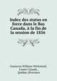 Index des status en force dans le Bas Canada, la fin de la session de 1856 ., 