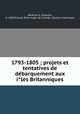 1793-1805 ; projets et tentatives de debarquement aux iles Britanniques, 