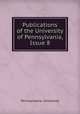 Publications of the University of Pennsylvania, Issue 8, Pennsylvania. University 