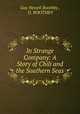 In Strange Company: A Story of Chili and the Southern Seas, Guy Newell Boothby , G. BOOTHBY 