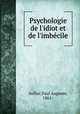 Psychologie de l`idiot et de l`imbcile, Sollier,Paul Auguste, 1861- 